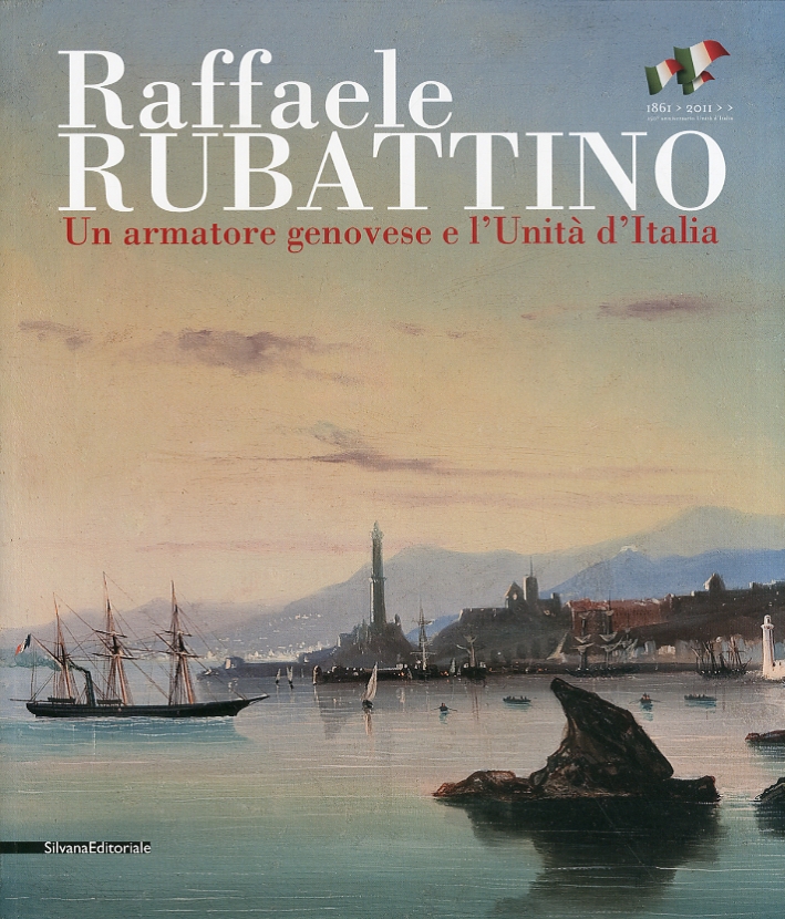 Raffaele Rubattino. Un Armatore Genovese e L'Unità d'Italia