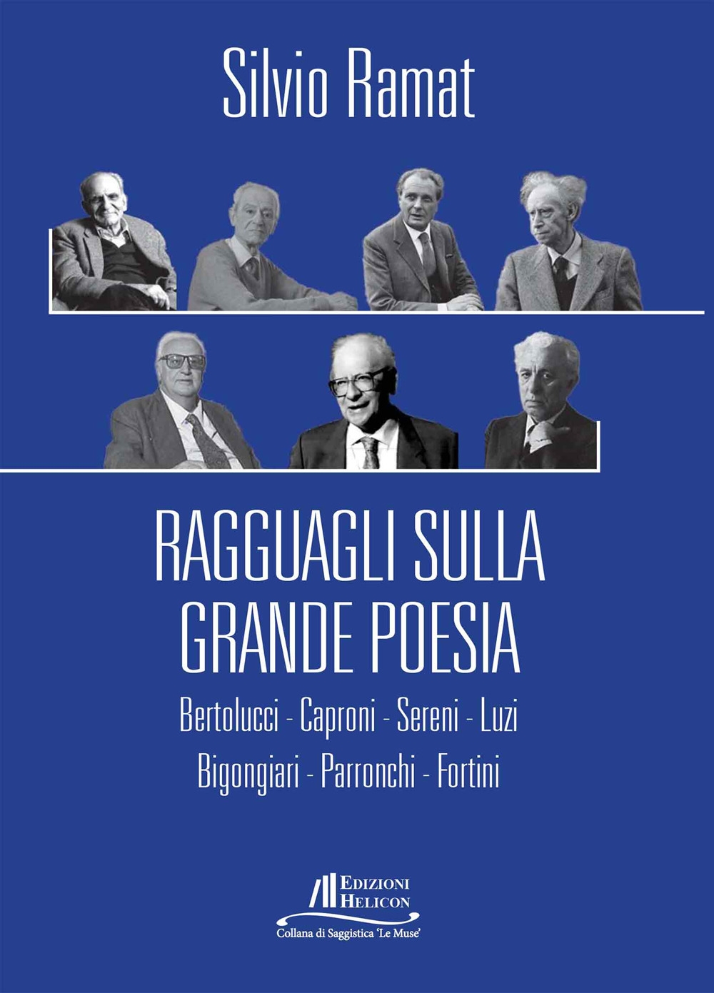 Ragguagli sulla grande poesia. Bertolucci. Caproni. Sereni. Luzi. Bigongiari. Parronchi. …