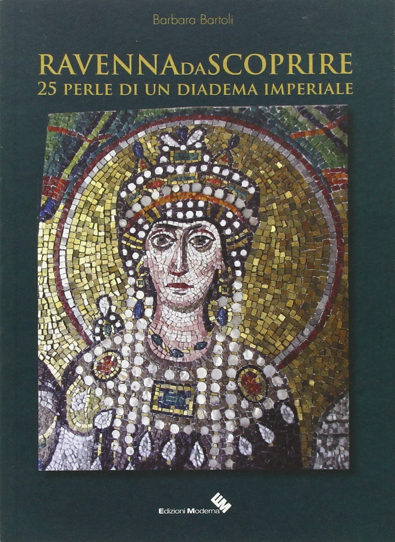 Ravenna da scoprire. 25 perle di un diadema imperiale