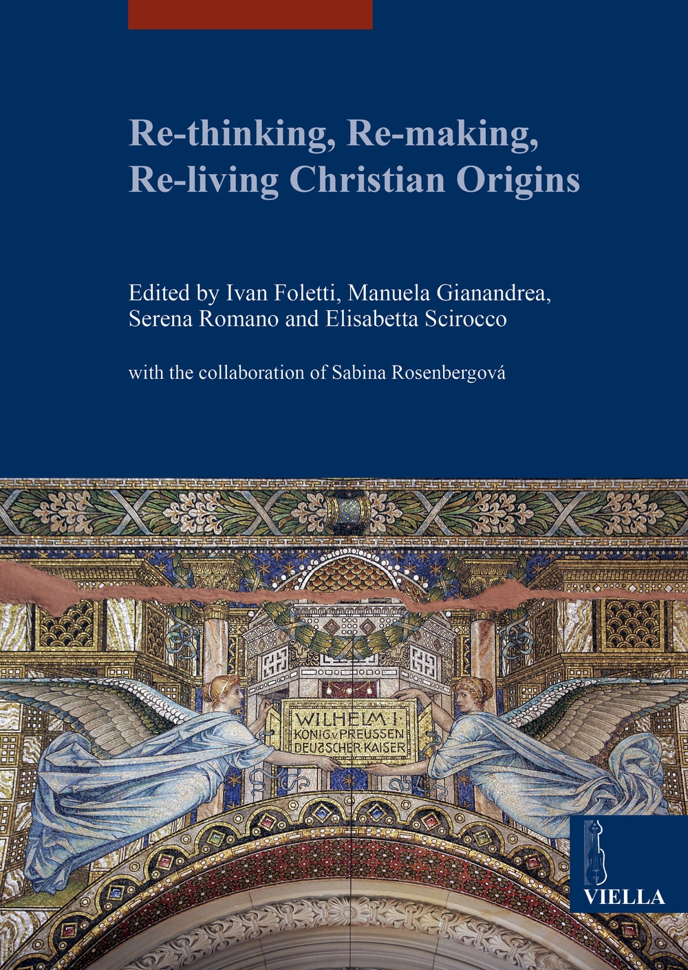 Re-thinking, re-making, re-living christian origins, Roma, Libreria Editrice Viella, 2018