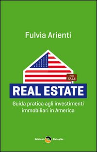Real estate. Guida pratica agli investimenti immobiliari in America, Prato, …