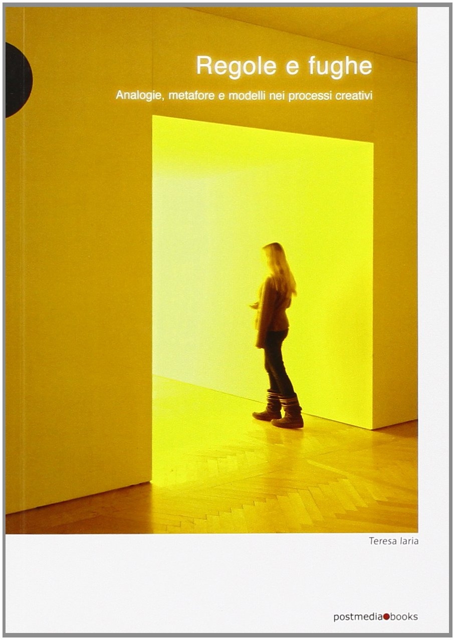 Regole e fughe. Analogie, metafore e modelli nei processi creativi, …