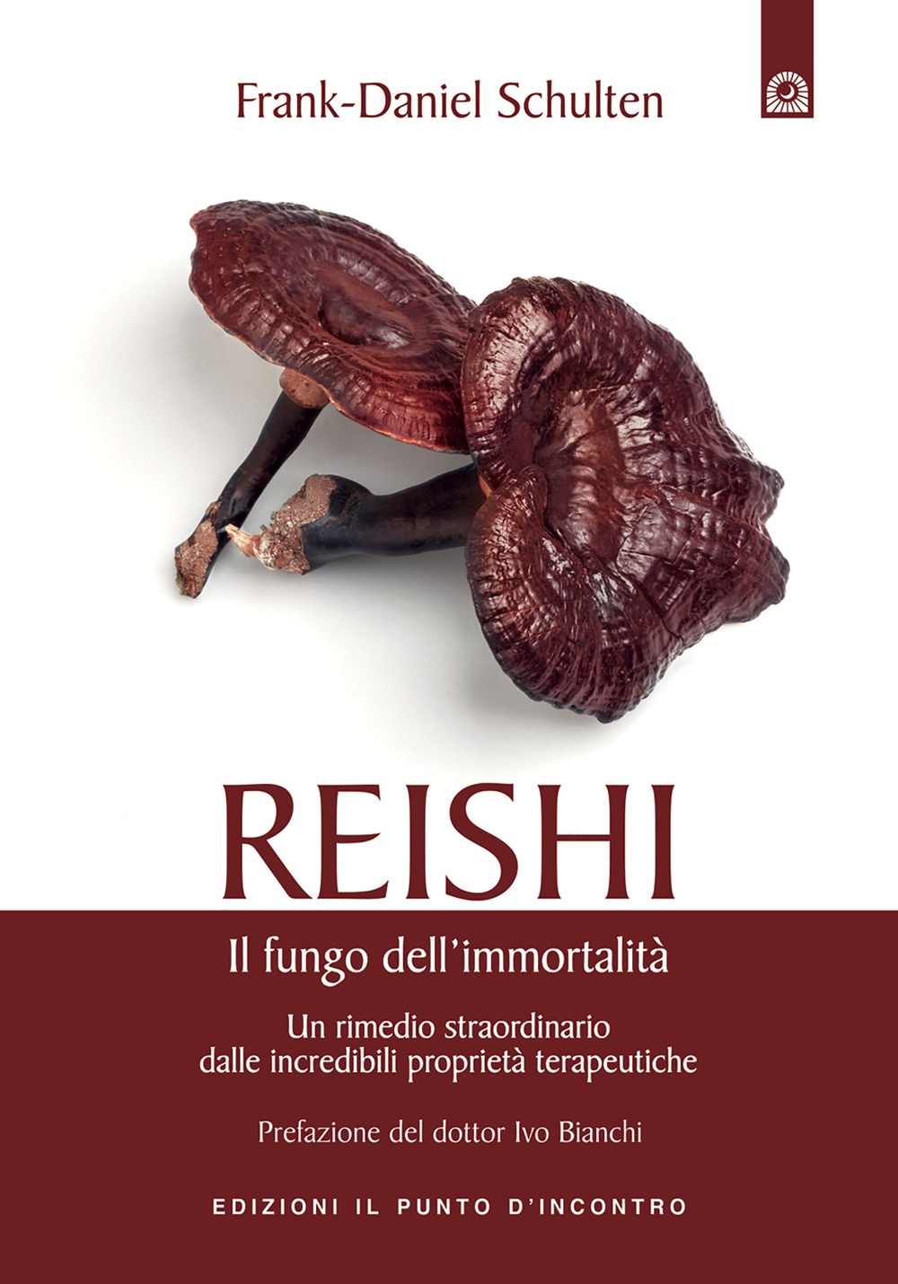 Reishi. Il fungo dell'immortalità. Un rimedio straordinario dalle miracolose proprietà …