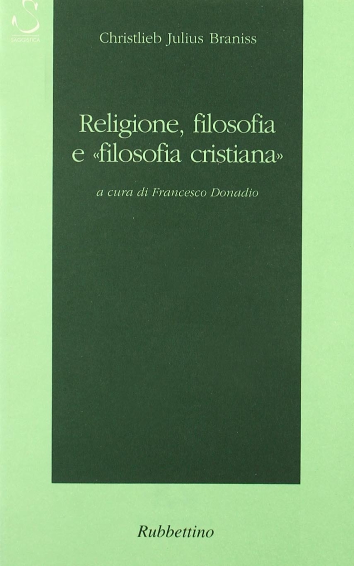 Religione, filosofia e "filosofia cristiana", Soveria Mannelli, Rubbettino Editore, 2002