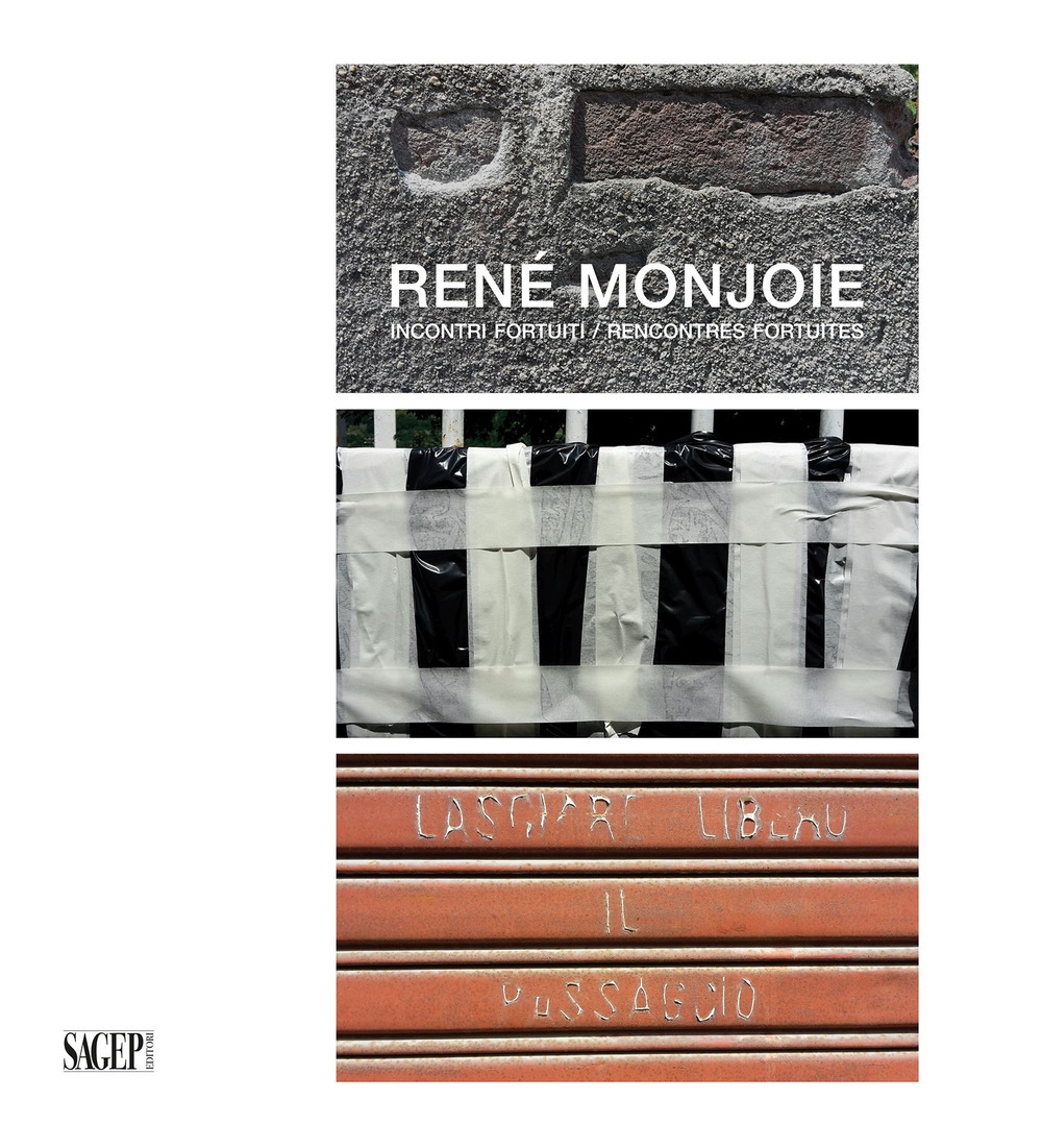 René Monjoie. Incontri Fortuiti Recontres Fortuites, Genova, Sagep Editori, 2021
