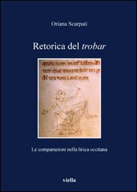 Retorica del trobar. Le comparazioni nella lirica occitana, Roma, Libreria …