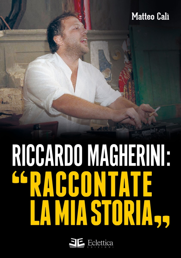 Riccardo Magherini: "Raccontate la mia storia", Massa, Eclettica Edizioni, 2015