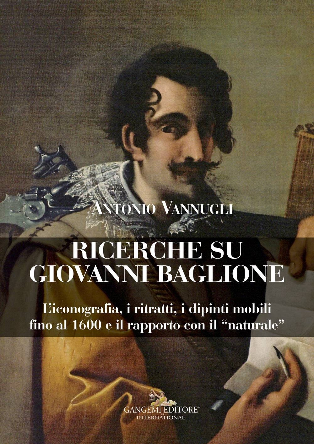 Ricerche su Giovanni Baglione. L'iconografia, i ritratti, i dipinti mobili …