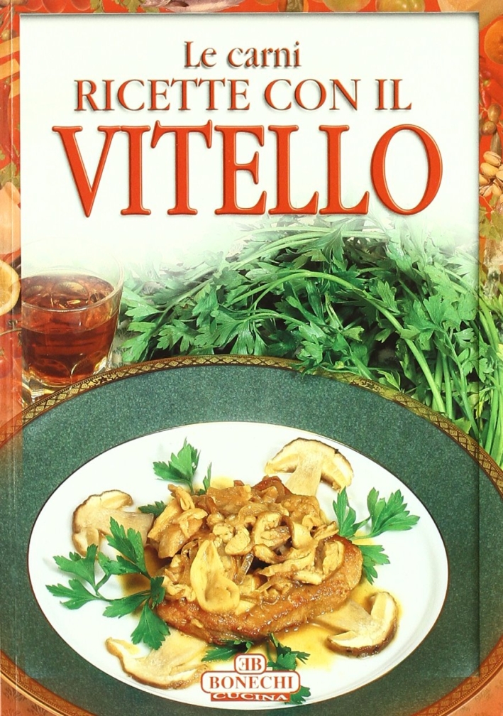 Ricette con il Vitello, Firenze, Casa Editrice Bonechi, 2003