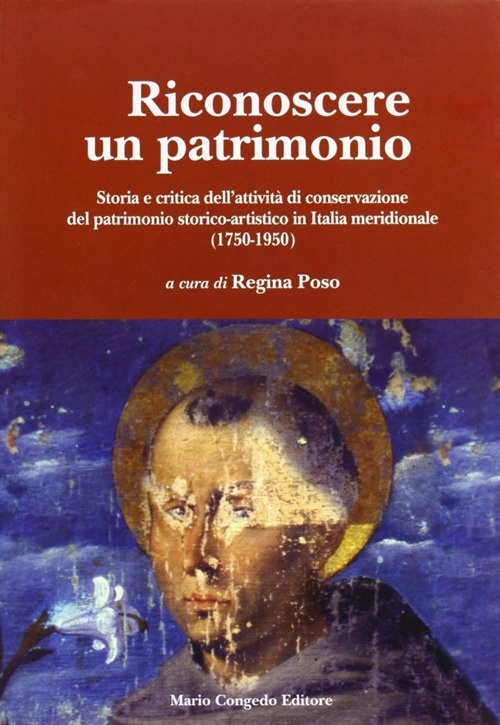 Riconoscere un patrimonio. Storia e critica dell'attività di conservazione del …