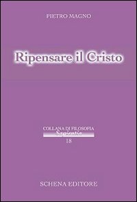 Ripensare al Cristo, Fasano, Schena Editore, 2009