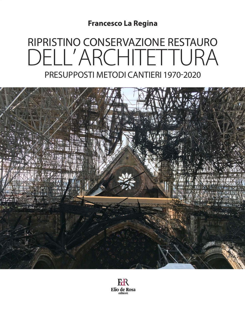 Ripristino Conservazione Restauro dell'Architettura. Presupposti Metodi Cantieri 1970-2020, Roma, De …