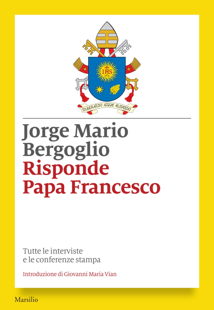Risponde papa Francesco. Tutte le interviste e le conferenze stampa, …