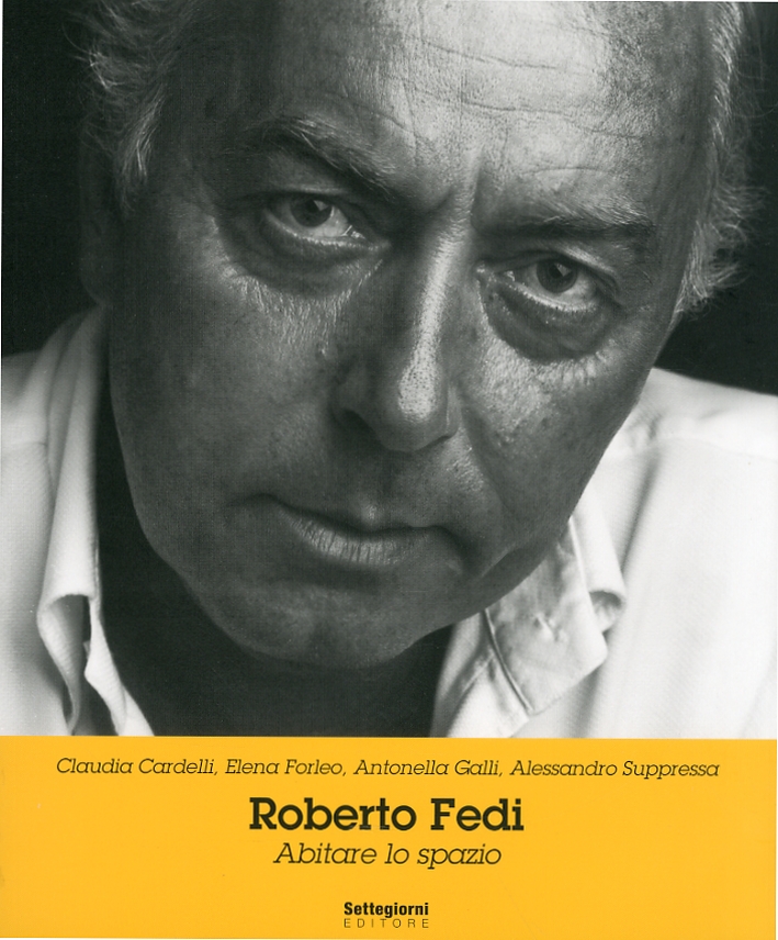 Roberto Fedi. Abitare lo Spazio, Pistoia, Settegiorni Editore, 2010