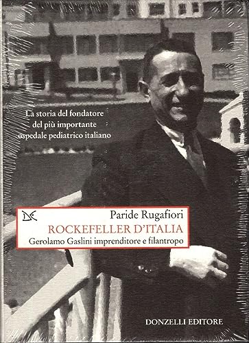 Rockefeller d'Italia. Gerolamo Gaslini imprenditore e filantropo, Roma, Donzelli Editore, …