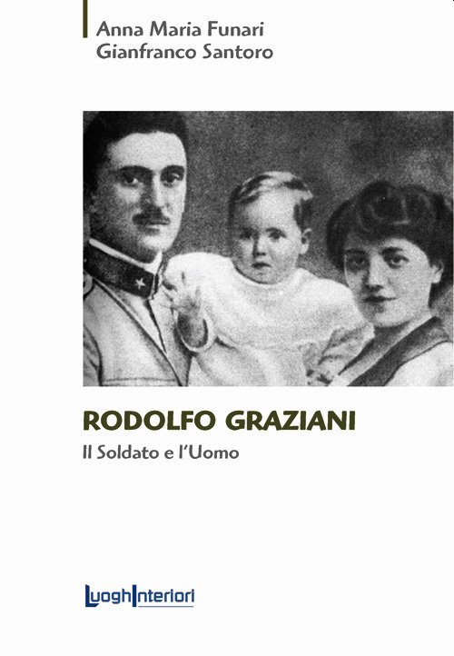 Rodolfo Graziani. Il soldato e l'uomo, Città di Castello, LuoghInteriori …