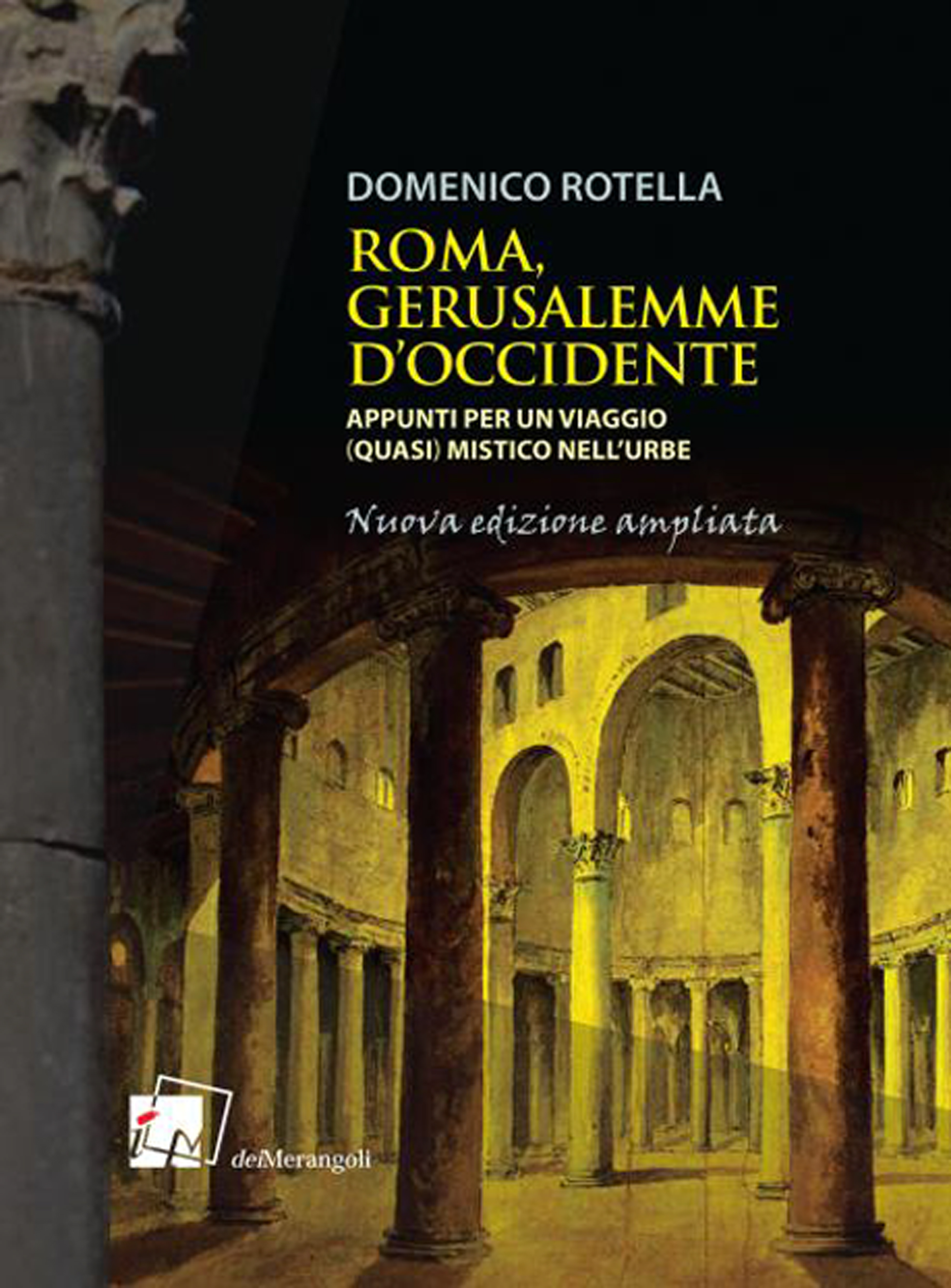 Roma, Gerusalemme d'Occidente. Appunti per un viaggio (quasi) mistico nell'urbe, …