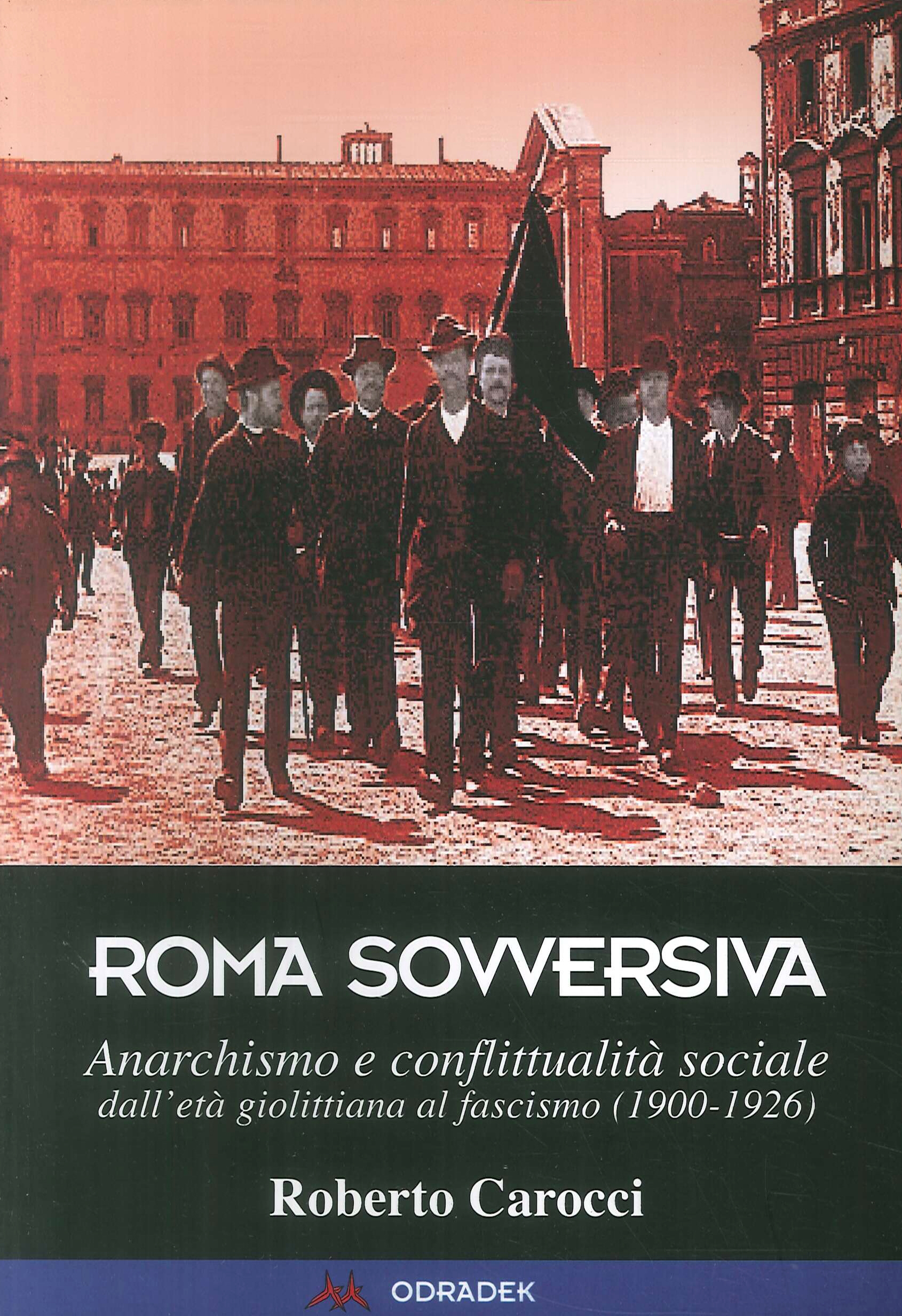 Roma sovversiva. Anarchismo e conflittualità sociale dall'età giolittiana al fascismo …