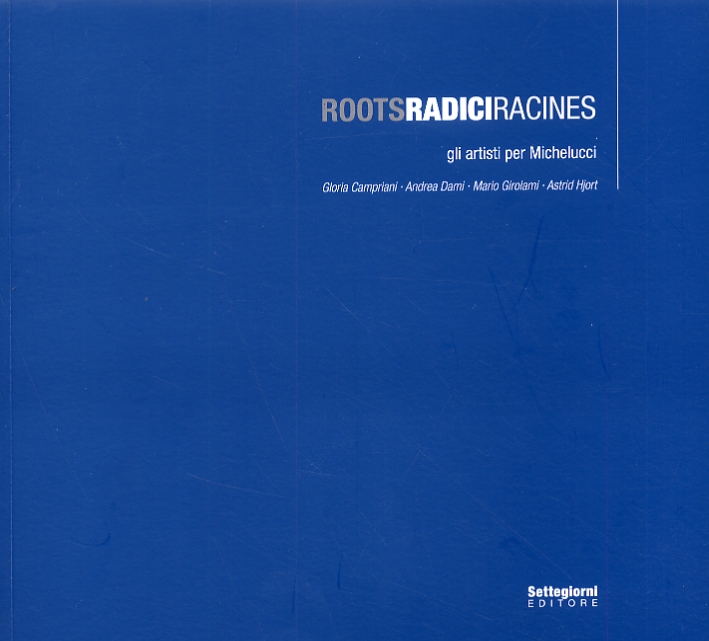 Roots Radici Radines. Gli Artisti per Michelucci., Pistoia, Settegiorni Editore, …