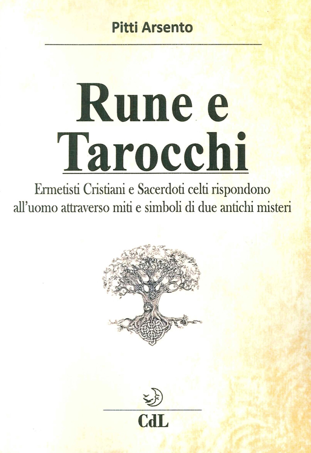 Rune e Tarocchi. Ermetisti Cristiani e Sacerdoti Celti Rispondono all'Uomo …