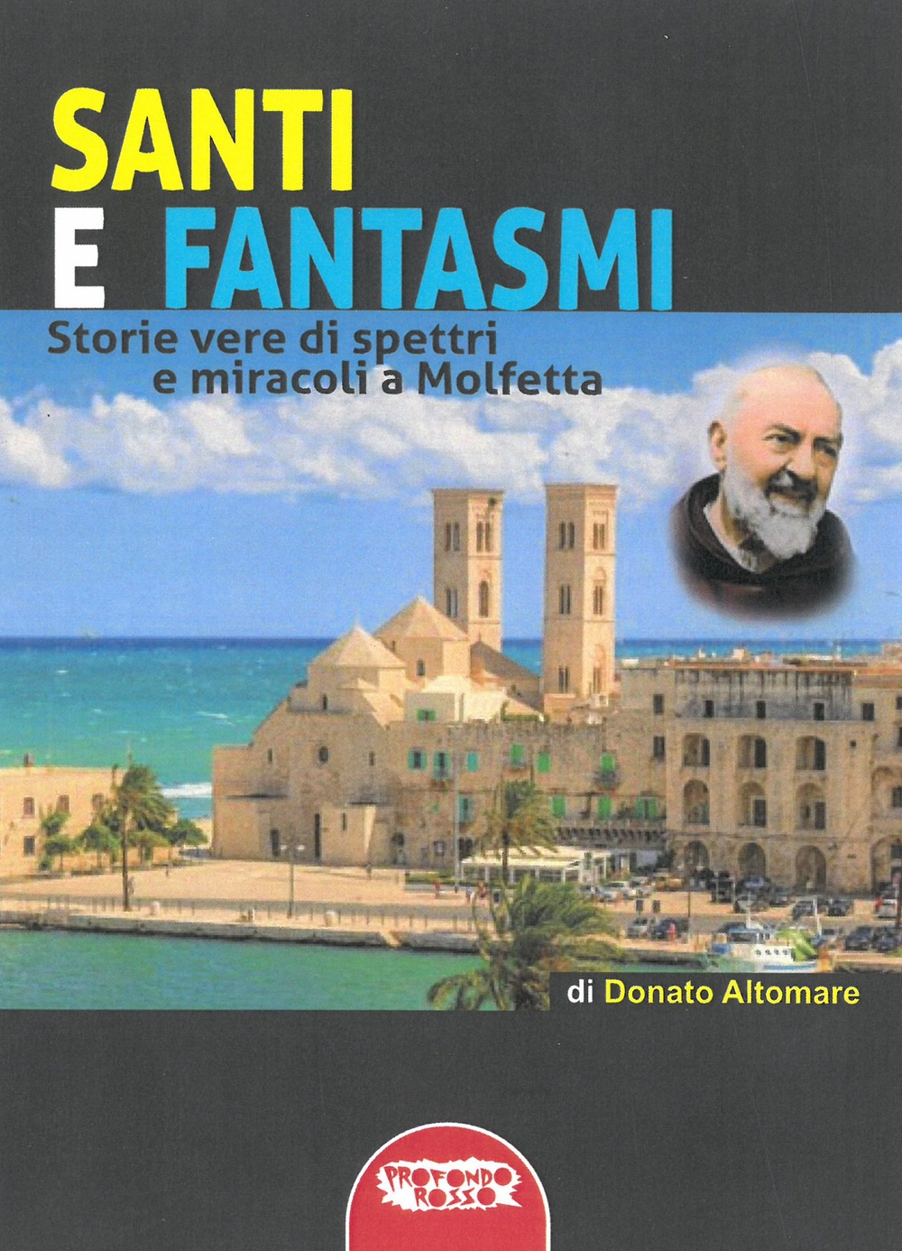 Santi e fantasmi. Storie vere di spettri e miracoli a …
