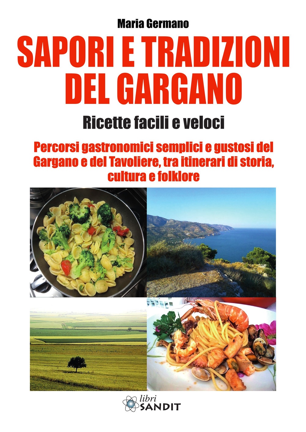 Sapori e tradizioni del Gargano. Ricette facili e veloci, Albino, …