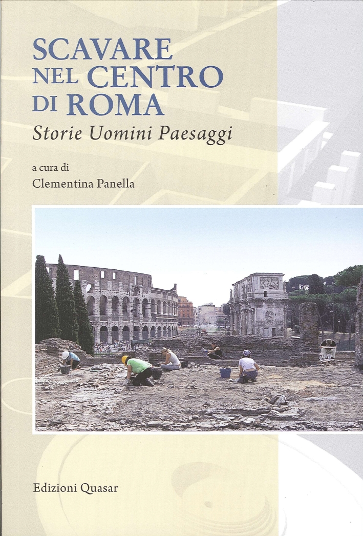 Scavare nel Centro di Roma. Storie, Uomini, Paesaggi