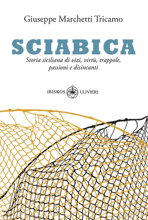 Sciabica. Storia siciliana di vizi, virtù, trappole, passioni e disincanti