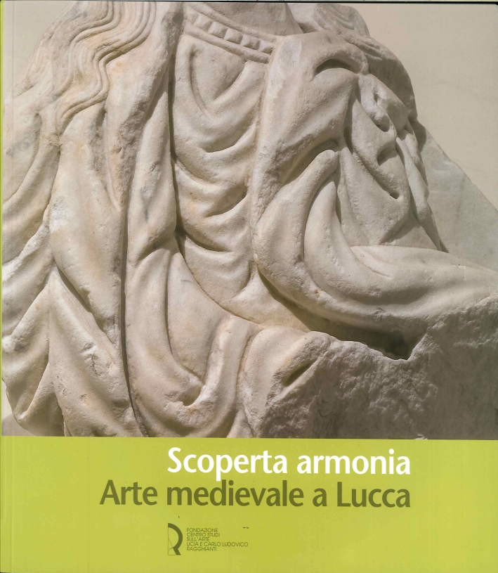 Scoperta armonia. Arte medievale a Lucca
