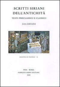 Scritti siriani dell'antichità. Testi preclassici e classici, Pisa, Fabrizio Serra …
