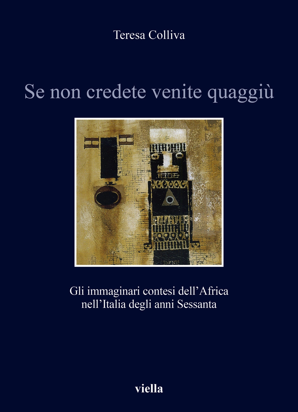 Se non credete venite quaggiù. Gli immaginari contesi dell'Africa nell'Italia …