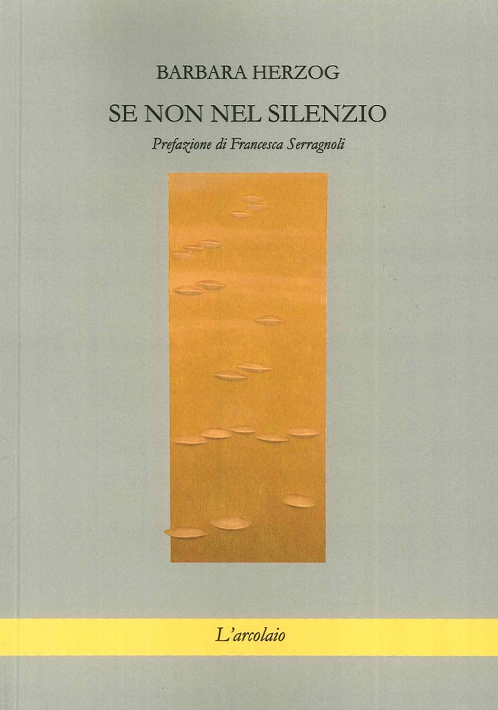 Se non nel Silenzio, Forlì, L'Arcolaio, 2015