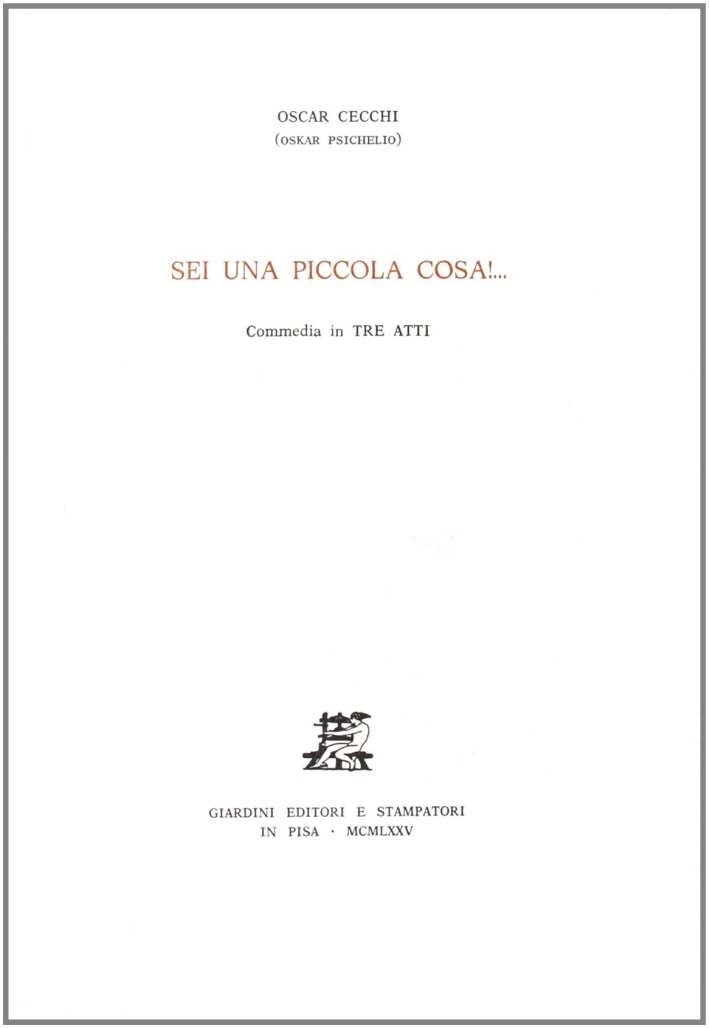 Sei una piccola cosa!... Commedia in tre atti, Ghezzano, Giardini, …