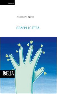 Semplicittà, Roma, DEd’A Deltamedia Edizioni d’Arte, 2009