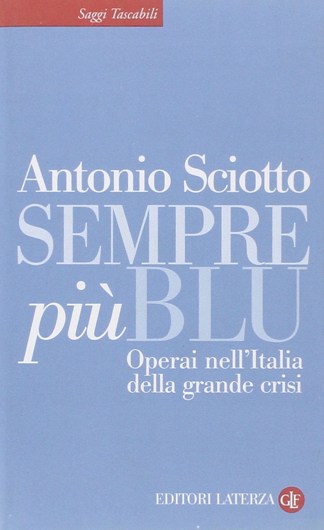 Sempre più blu. Operai nell'Italia della grande crisi, Bari, Gius. …