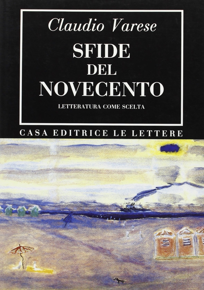 Sfide del Novecento. Letteratura come scelta, Firenze, Le Lettere, 1992