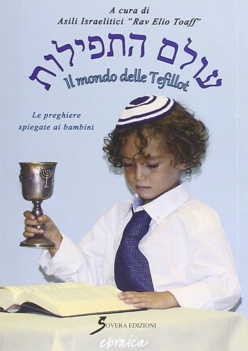 Siddur. Il mondo delle Tefillot. Le preghiere spiegate ai bambini, …