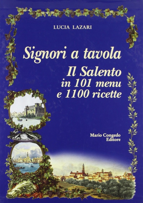 Signori a tavola. Il Salento in 101 menu e 1100 …