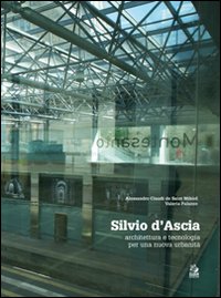Silvio d'Ascia. Architettura e tecnologia per una nuova urbanità, Napoli, …