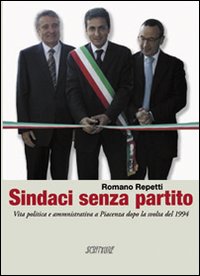Sindaci senza partito. Vita politica e amministrativa a Piacenza dopo …