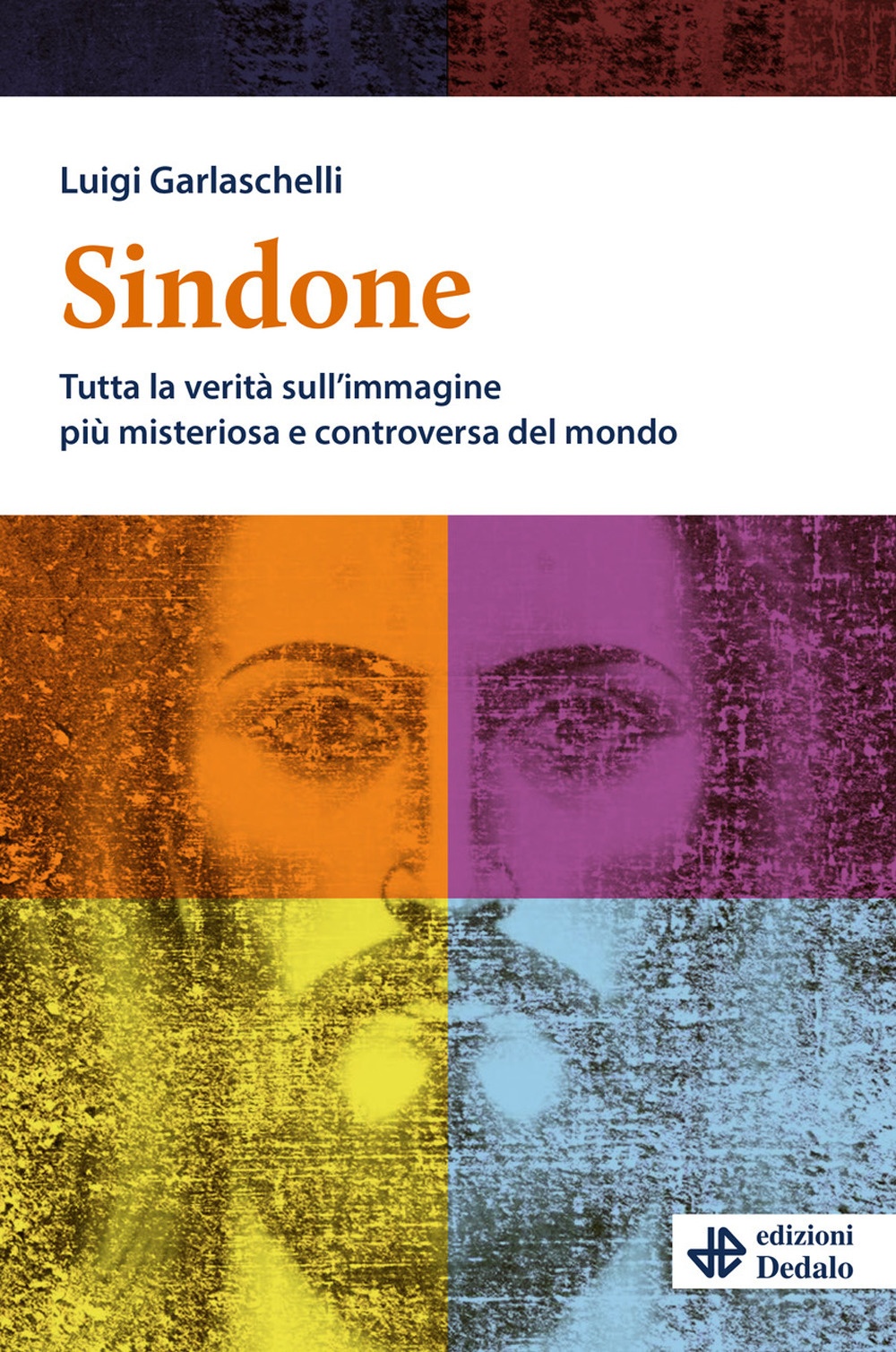 Sindone. Tutta la verità sull'immagine più misteriosa e controversa del …