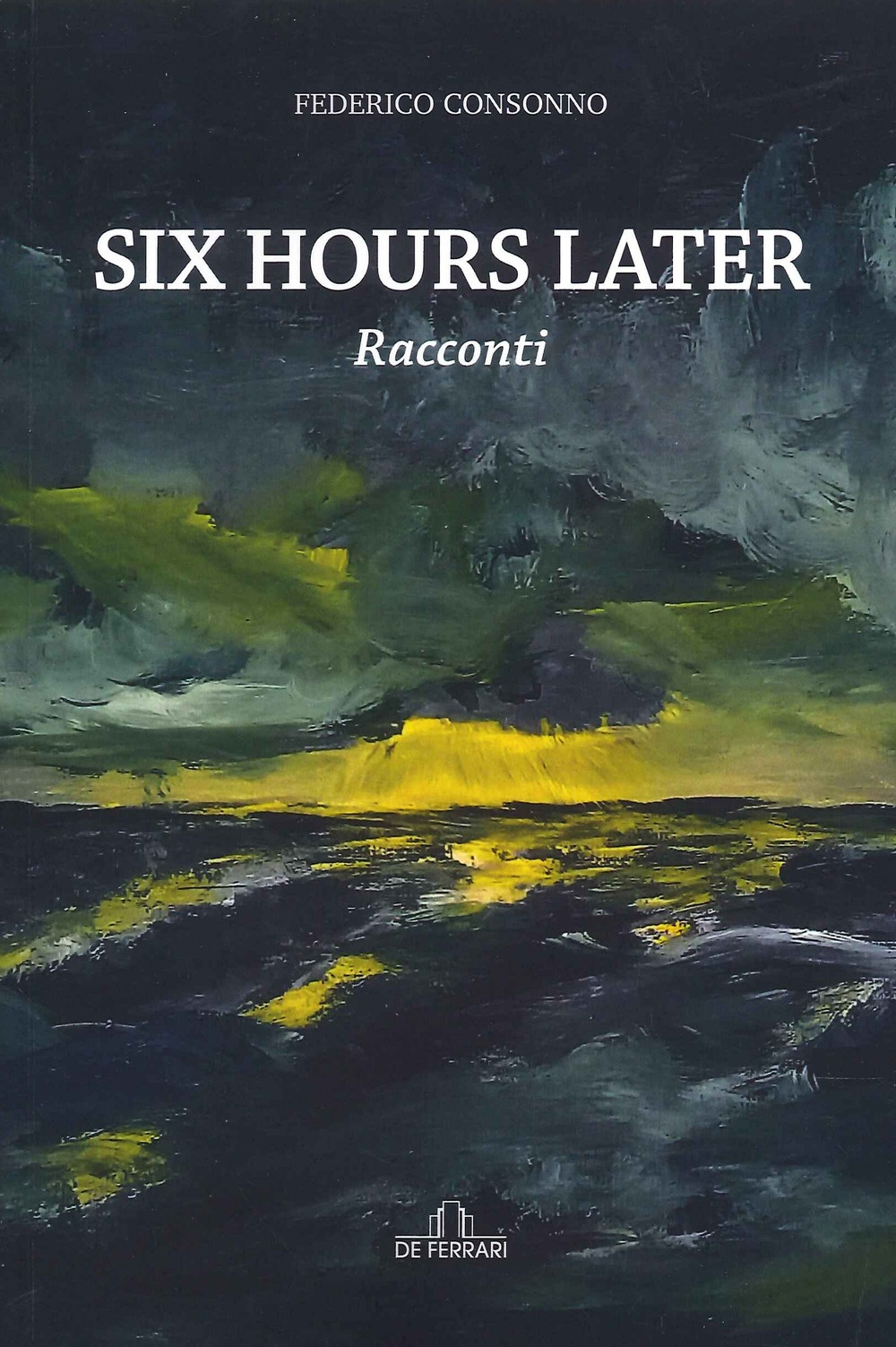 Six Hours Later. Racconti, Genova, De Ferrari Editore, 2022