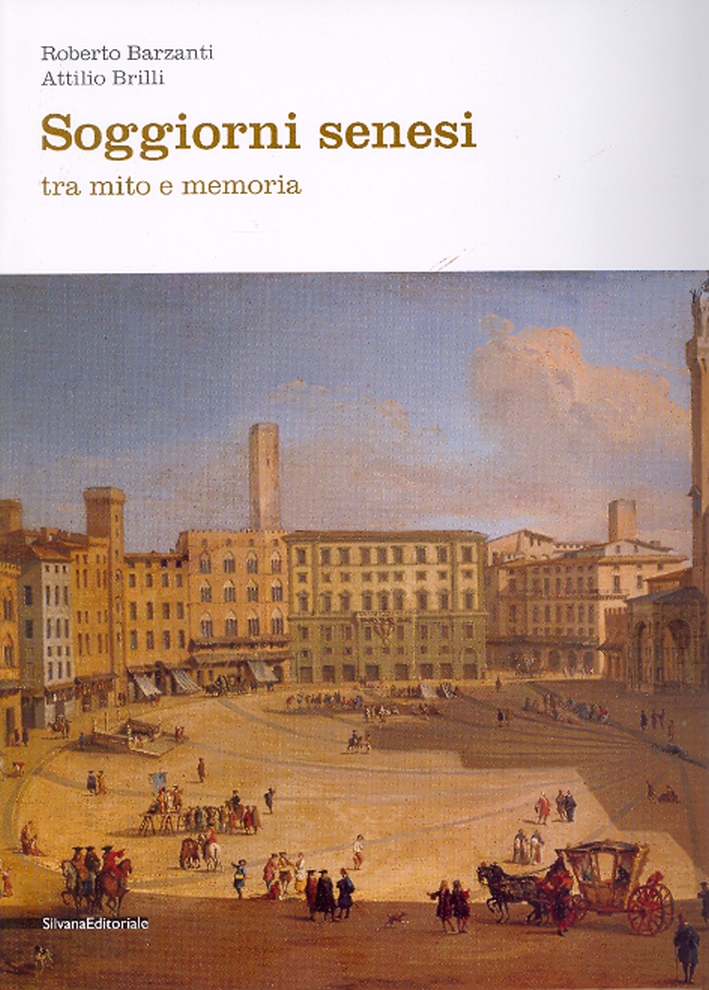 Soggiorni senesi tra mito e memoria, Cinisello Balsamo, Silvana Editoriale, …