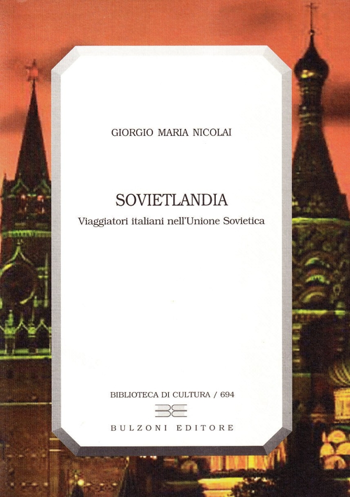 Sovietlandia. Viaggiatori italiani nell'Unione Sovietica, Roma, Bulzoni, 2009