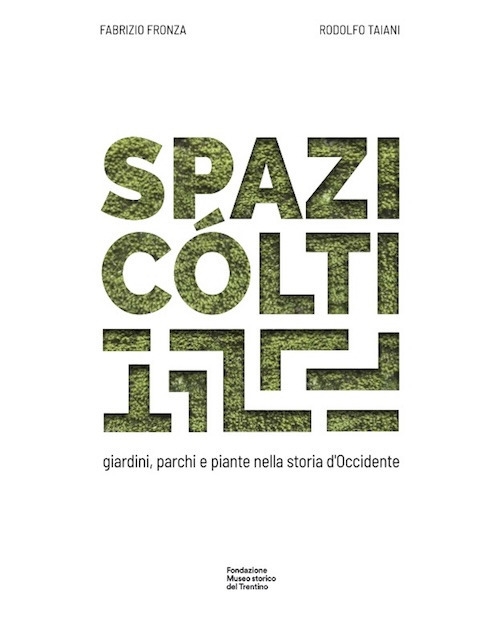 Spazi cólti. Giardini, parchi e piante nella storia d'Occidente