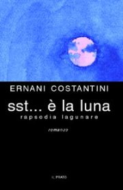 Sst... E' La Luna. Rapsodia lagunare, Saonara, Casa Editrice Il …
