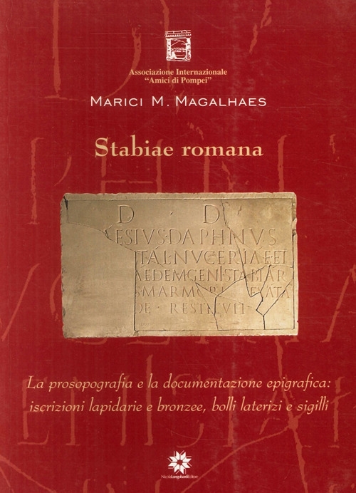 Stabiae Romana. La Prosopografia e la Documentazione Epigrafica. Iscrizioni Lapidarie …