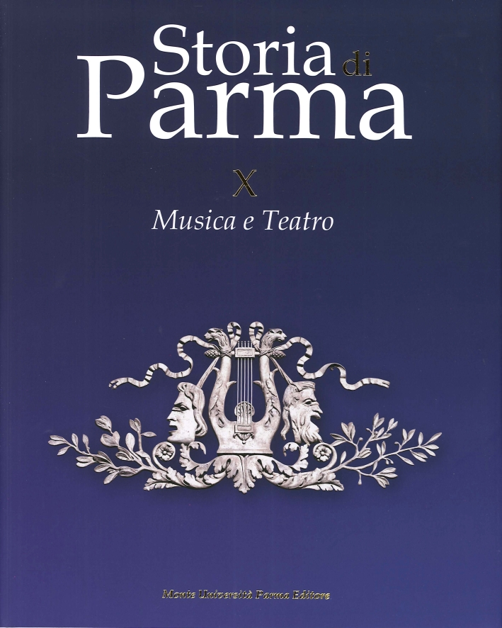 Storia di Parma. Vol. 10. Musica e Teatro, Parma, Monte …