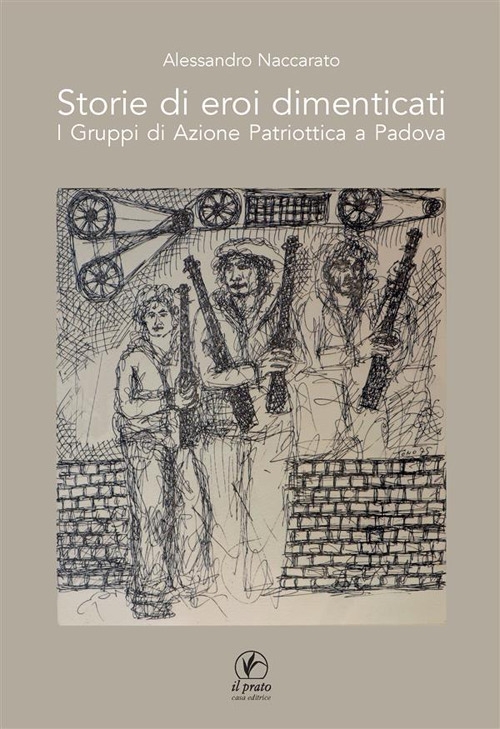 Storie di eroi dimenticati. I gruppi di azione patriottica a …