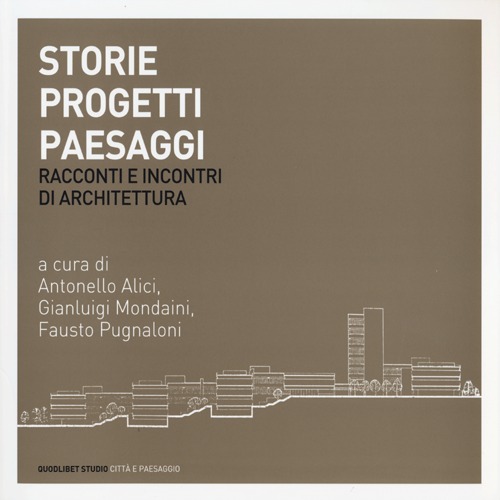 Storie progetti paesaggi. Racconti e incontri di architettura. Ediz. illustrata, …